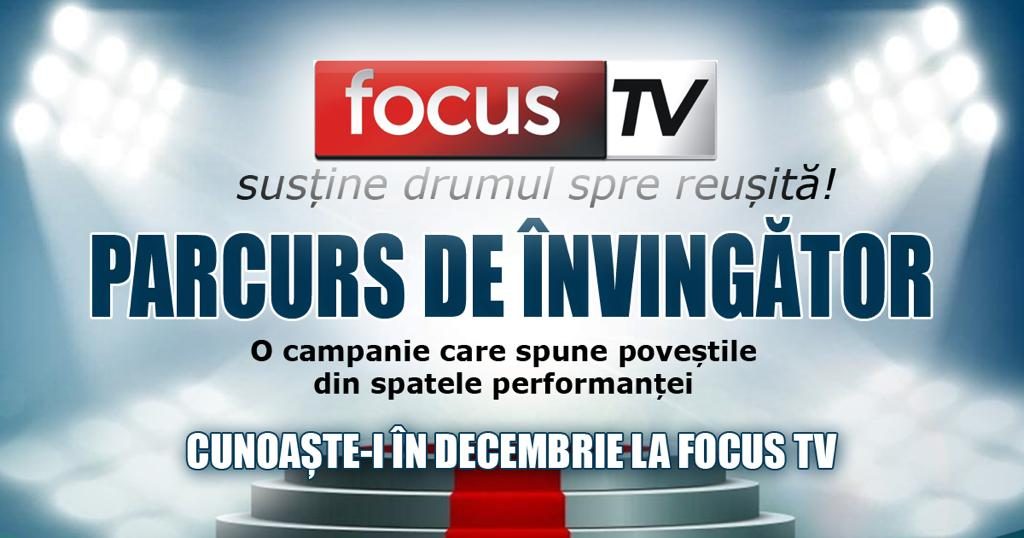 PARCURS DE ÎNVINGĂTOR, o campanie Focus TV care vă spune poveștile din spatele performanței