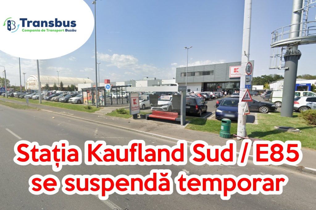 Informare Transbus: Se suspendă oprirea autobuzelor în stația Kaufland Sud / E85